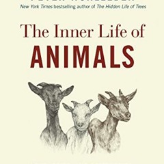 Get [PDF EBOOK EPUB KINDLE] The Inner Life of Animals: Love, Grief, and Compassion―Su