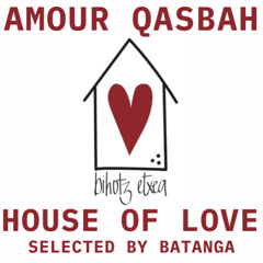 HOUSE OF LOVE by AMOUR QASBAH-Batanga
