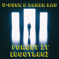 V-Dusk & Baker Bad - Forget It (Bootleg) (FREE DL)
