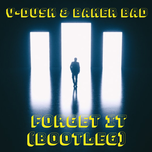 V-Dusk & Baker Bad - Forget It (Bootleg) (FREE DL)