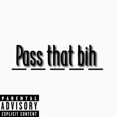 pass tha bih (prod.jayc)
