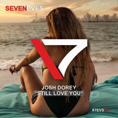 Josh Dorey - Still Love You (7EVS331)