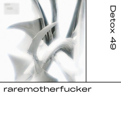 Detox № 49 - raremotherfucker