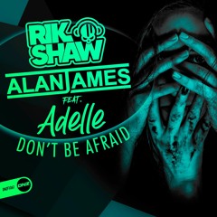 Rik Shaw & Alan James Feat. Adelle - Don't be afraid