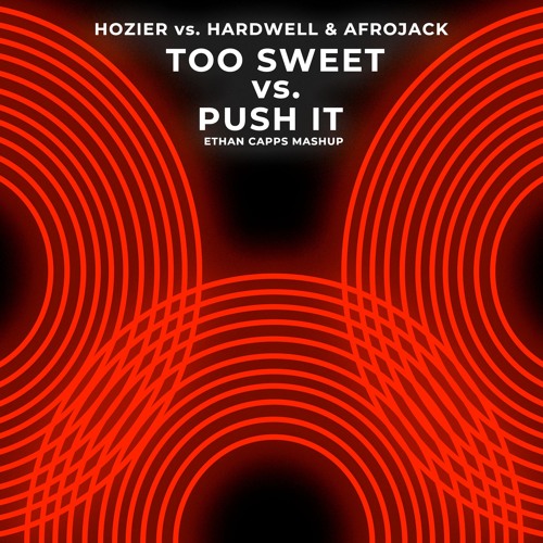 Hozier Vs. Afrojack, Hardwell & Meryll- Too Sweet Vs. Push It (Ethan Capps Mashup)