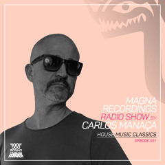 Magna Recordings Radio Show by Carlos Manaca 331 | House Music Classics