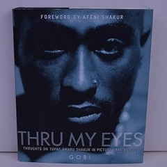 [Full_Book] Thru My Eyes: Thoughts on Tupac Amaru Shakur in Pictures and Words by  Gobi (Author