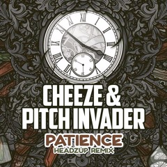 Cheeze & Pitch Invader - Patience (HeadzUp Remix) **FREE DOWNLOAD**