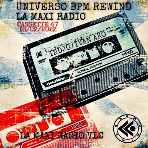 UNIVERSO BPM REWIND Cassette 47 - 18/02/22 - LA MAXI RADIO -