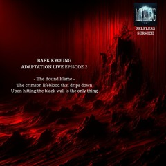 BAEK-KYOUNG ADAPTATION LIVE EPISODE.2 | KGRn x Schaft_231126_SELFLESS SERVICE