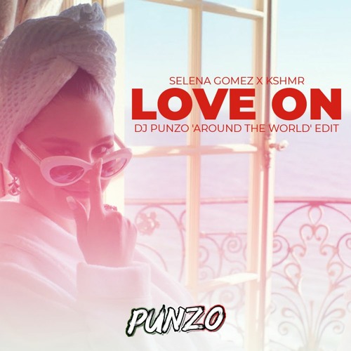 Selena Gomez X KSHMR - Love On  (DJ Punzo 'Around The World' Edit)