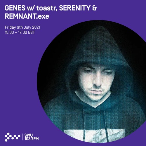 GENES, toastr, SERENITY & REMNANT.exe // Wave/Grime/Neo Mix 9th JULY 2021