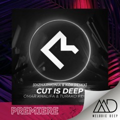 PREMIERE: Omar Khalifa, Turako - Cut Is Deep Feat. Reem (Dizharmonia & Kör Remix) [Melodic Room]