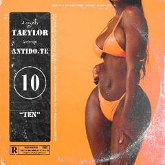 Taeylor - 10 (ft. Antido.te) [Prod By Antidote]