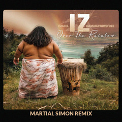 Somewhere Over The Rainbow - Israel Kamakawiwo'ole (Martial Simon Remix)