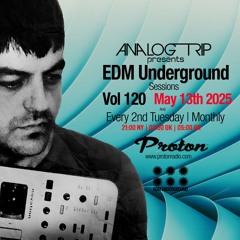 Analog Trip @  EDM Underground Sessions Vol120 | www.protonradio.com 13-05-2025
