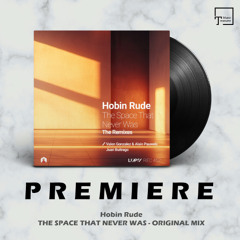 PREMIERE: Hobin Rude - The Space That Never Was (Original Mix) [LUPS RECORDS]
