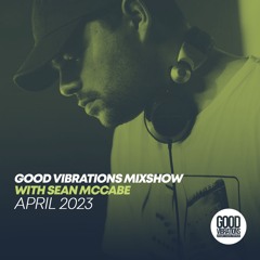 Good Vibrations Mixshow with Sean McCabe - April 2023