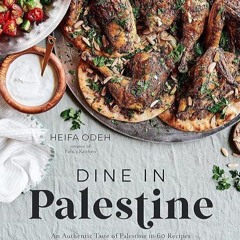 ✔read❤ Dine in Palestine: An Authentic Taste of Palestine in 60 Recipes from My Family to Your T