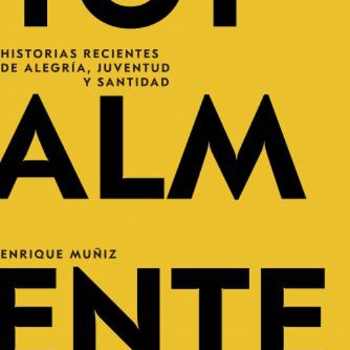 14. Teresita Castillo de Diego. "Totalmente. Historias recientes de juventud, alegría y santidad"