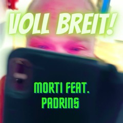 Morti feat. Padrins-VOLL BREIT!