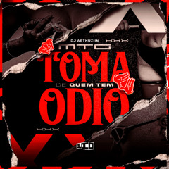 MTG - TOMA DE QUEM TEM ODIO - DJ ARTHUZIIN, MENOR HR, MR BIM E THEUZYN