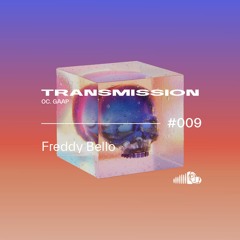 Freddy Bello - #009 Transmission by Gaap
