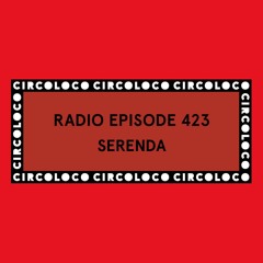 Circoloco Radio 423 - Serenda