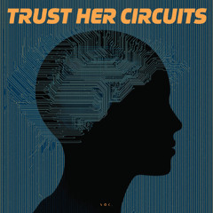 Trust Her Circuits