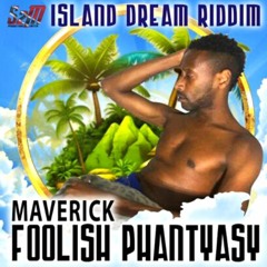 Maverick - Foolish Phantyasy (Island Dream Riddim)(Official Audio)