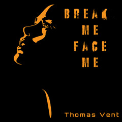 Break Me Face Me