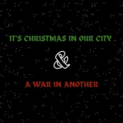 It's Christmas in our City & a War in another