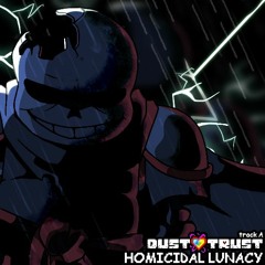 [ DUSTTRUST ] Phase 1: Homicidal Lunacy - “lunatic.”