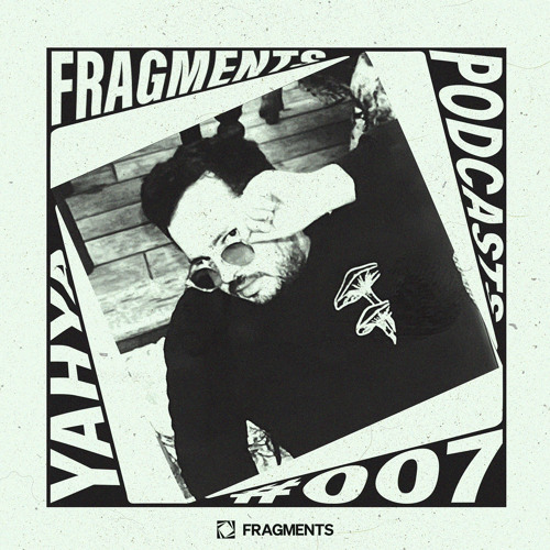FRAGMENTS PODCAST | YAHYA #FP007