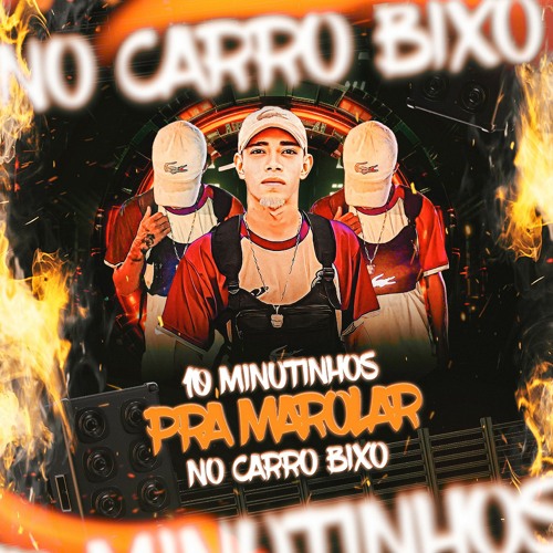 10 MINUTINHOS PRA MAROLAR NO CARRO BIXO