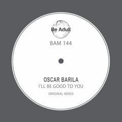 Oscar Barila - I'll Be Good To You (Original Mix)