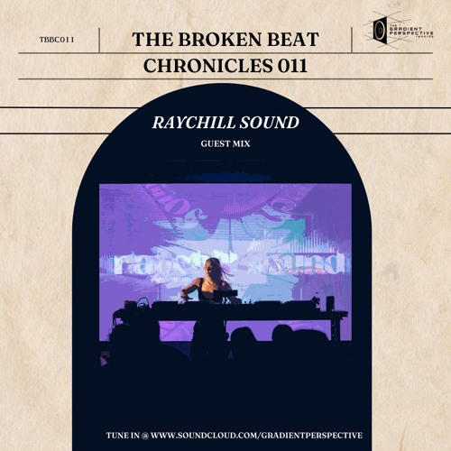 The Broken Beat Chronicles 011 - Raychill Sound