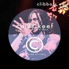 CHIEF KEEF FEAT. TRAY SAVAGE & TADOE - CHIEFIN KEEF (CLIBBO'S EDIT)
