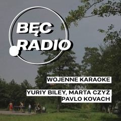 Bęc Radio: Wojenne karaoke —> Biley, Czyż, Kovach