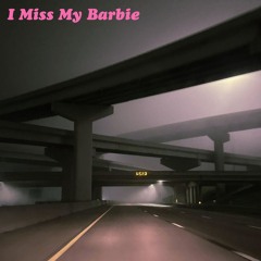 I Miss My Barbie