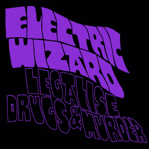 洋楽 Electric Wizard /Legalise Drugs & Murder Stream Legalise Drugs & Murder by Electric Wizard | Listen