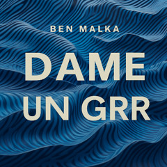 Ben Malka - Dame un Grr