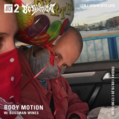 NTS - Body Motion w Bossman Wines 091020