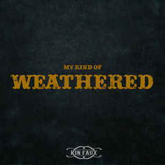 My Kind Of Weathered