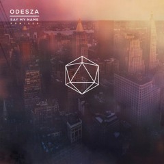 ODESZA - Say My Name (Connagh Hay Remix)