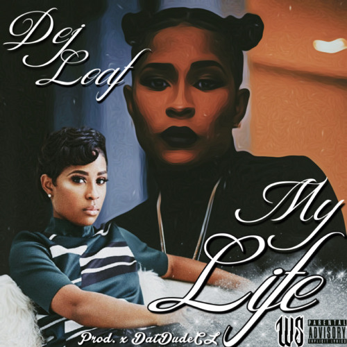 Dej Loaf - My Life (Prod. DatDudeCL)