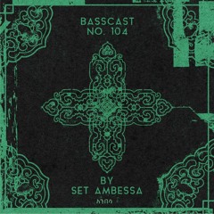 BASSCAST #104 by Set Ambessa