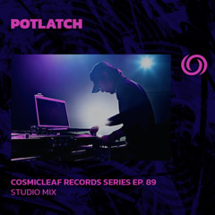 POTLATCH | Cosmicleaf Records Series Ep. 89 | 13/05/2025