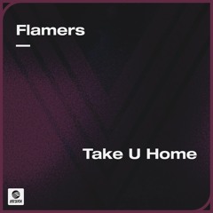 Flamers - Take U Home