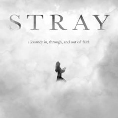 Access EBOOK EPUB KINDLE PDF STRAY: a journey in, through, and out of faith by  sarah